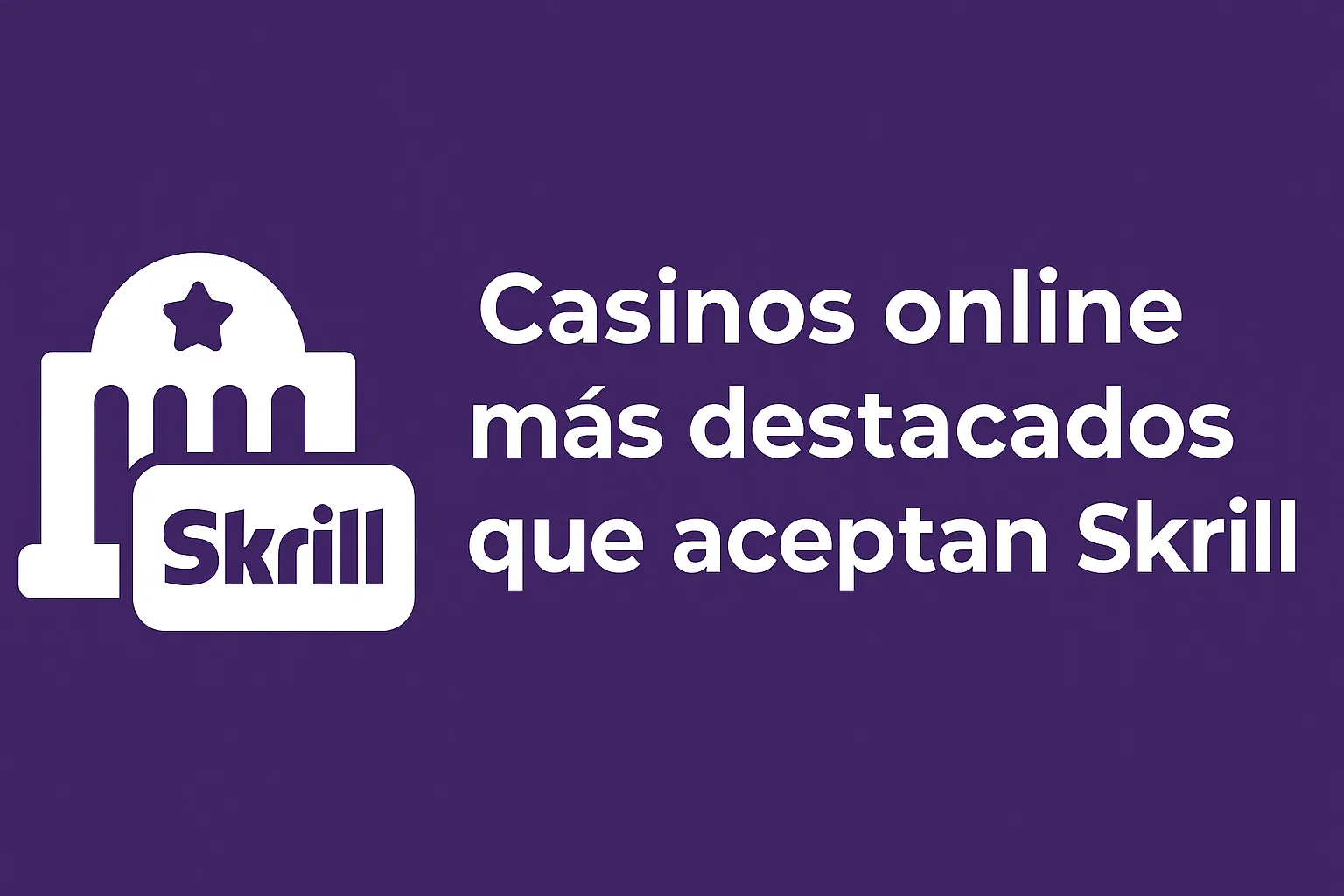 Casinos online más destacados que aceptan Skrill